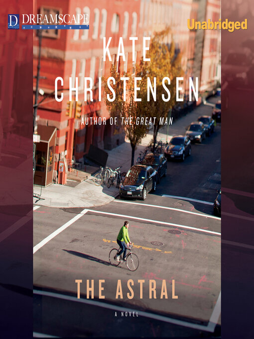 Title details for The Astral by Kate Christensen - Wait list